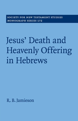 Jesus' Death and Heavenly Offering in Hebrews by Jamieson, R. B.