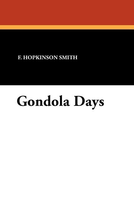 Gondola Days by Smith, Francis Hopkinson