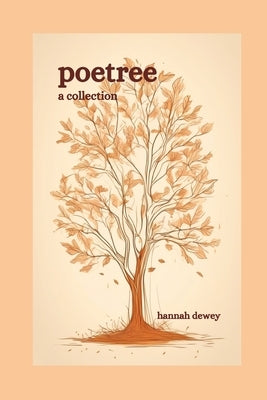 Poetree: A Collection by Dewey, Hannah E.