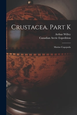 Crustacea. Part K [microform]: Marine Copepoda by Willey, Arthur 1867-1942