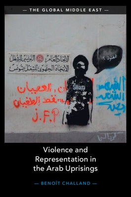 Violence and Representation in the Arab Uprisings by Challand, Benoît