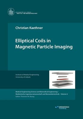 Elliptical Coils in Magnetic Particle Imaging by Buzug, Thorsten