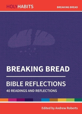 Breaking Bread: 40 readings and teachings by Roberts, Andrew
