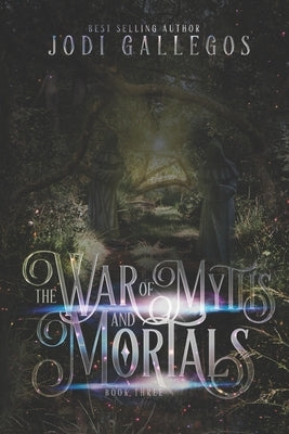 The War Of Myths And Mortals by Gallegos, Jodi