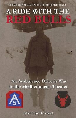 A Ride with the Red Bulls: An Ambulance Driver's War in the Mediterranean Theater by Camp Jr, Joe H.
