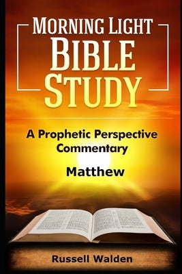 The Gospel of Matthew: A Prophetic Perspective by Walden, Russell E.