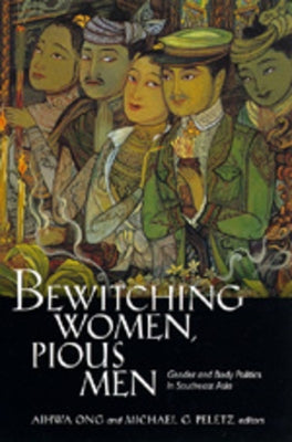 Bewitching Women, Pious Men: Gender and Body Politics in Southeast Asia by Ong, Aihwa