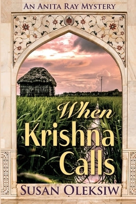 When Krishna Calls: An Anita Ray Mystery by Oleksiw, Susan Prince