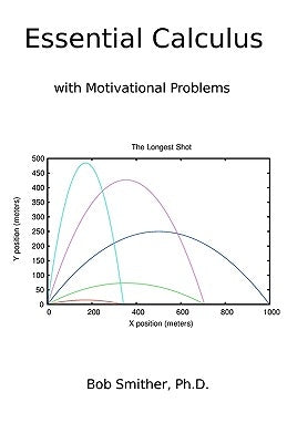 Essential Calculus: with Motivational Problems by Smither Ph. D., Bob