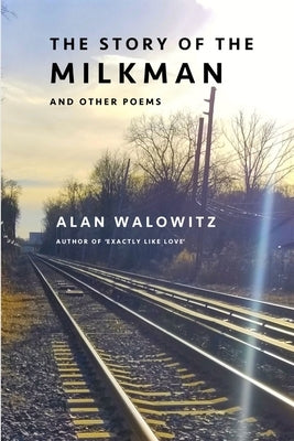 The Story of the Milkman and Other Poems by Walowitz, Alan