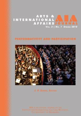 Arts & International Affairs: Volume 3, Issue 1, Spring 2018: Performativity and Participation by Chrysagis, Evangelos