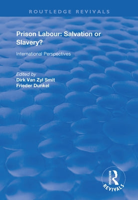 Prison Labour: Salvation or Slavery?: International Perspectives by Van Zyl Smit, Dirk