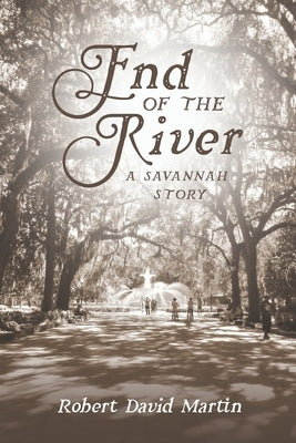 End of the River: A Savannah Story by Martin, Robert David