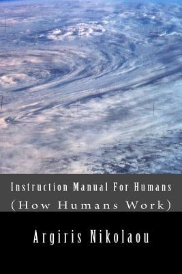 Instruction Manual For Humans: (How Humans Work) by Nikolaou, Argiris