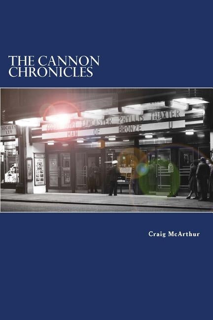 The Cannon Chronicles: Tales of the strange happenings that occur in the old picture house by McArthur, Craig