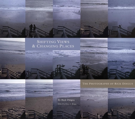 Shifting Views and Changing Places: The Photographs of Rick Dingus by Dingus, Rick