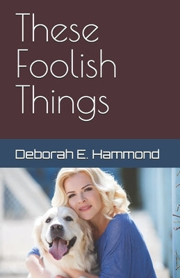 These Foolish Things by Hammond, Deborah E.