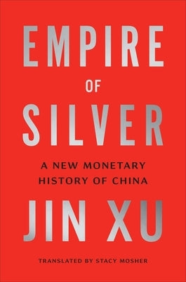 Empire of Silver: A New Monetary History of China by Xu, Jin