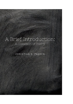 A Brief Introduction: A Collection of Poetry by Passen, Christian