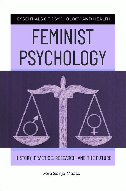 Feminist Psychology: History, Practice, Research, and the Future by Maass, Vera Sonja