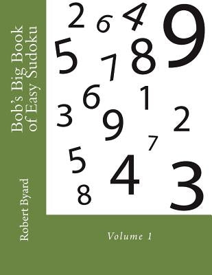 Bob's Big Book of Easy Sudoku: Volume 1 by Byard, Caroline Anne