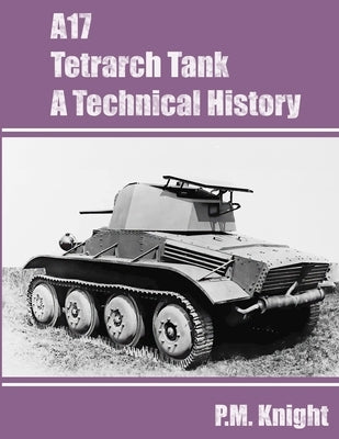 A17 Tetrarch Tank A Technical History by Knight, P. M.