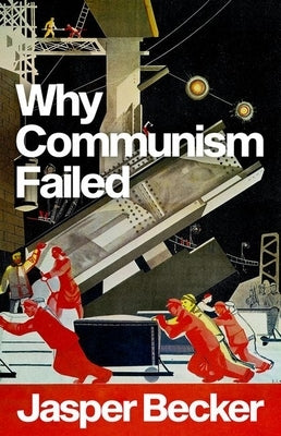 Why Communism Failed by Becker, Jasper