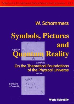 Symbols, Pictures and Quantum Reality - On the Theoretical Foundations of the Physical Universe by Politis, C.