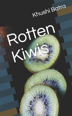 Rotten Kiwis by Batra, Khushi