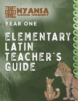 Nyansa Classical Community Year One Elementary Latin Teacher's Guide by Classical Community, Nyansa