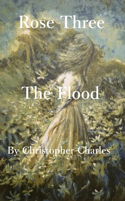 Rose Three: The Flood by Charles, Charles