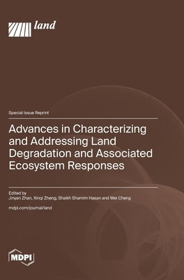 Advances in Characterizing and Addressing Land Degradation and Associated Ecosystem Responses by Zhan, Jinyan
