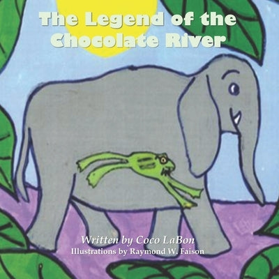 The Legend of the Chocolate River by Labon, Coco