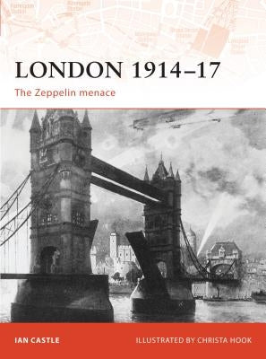 London 1914-17: The Zeppelin Menace by Castle, Ian