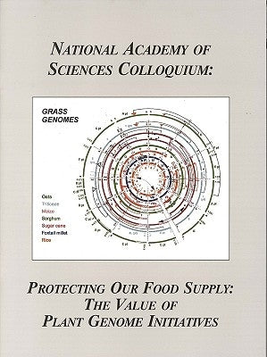 (Nas Colloquium) Protecting Our Food Supply: The Value of Plant Genome Initiatives by Proceedings of the National Academy of S