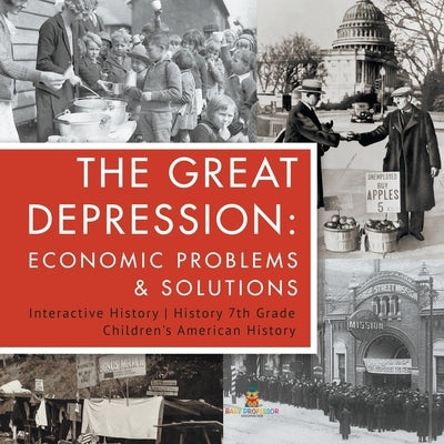 The Great Depression: Economic Problems & Solutions Interactive History History 7th Grade Children's American History by Baby Professor