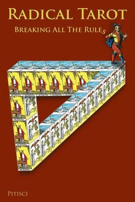 Radical Tarot: Breaking All the Rules by Pitisci