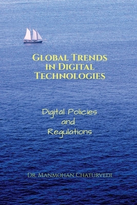 Global Trends in Digital Technologies: Digital Policies and Regulations by Dr Manmohan Chaturvedi