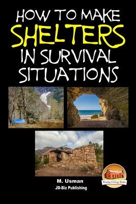 How to Make Shelters In Survival Situations by Davidson, John