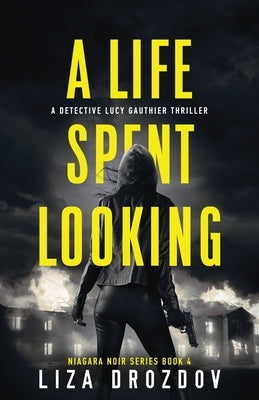 A Life Spent Looking: A Detective Lucy Gauthier Thriller by Drozdov, Liza