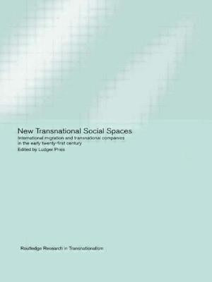 New Transnational Social Spaces: International Migration and Transnational Companies in the Early Twenty-First Century by Pries, Ludger