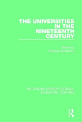 The Universities in the Nineteenth Century by Sanderson, Michael