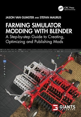 Farming Simulator Modding with Blender: A Step-by-step Guide to Creating, Optimizing and Publishing Mods by van Gumster, Jason