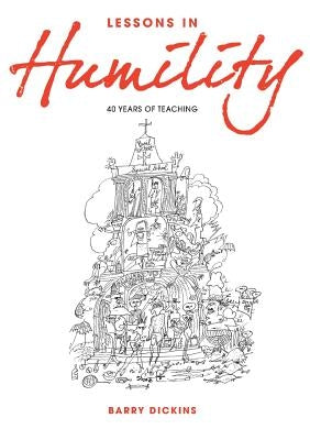 Lessons in Humility: 40 Years of Teaching by Dickins, Barry
