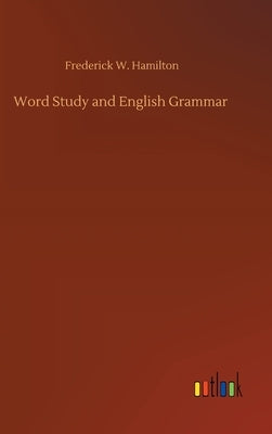Word Study and English Grammar by Hamilton, Frederick W.