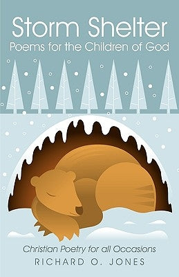 Storm Shelter Poems for the Children of God: Christian Poetry for All Occasions by Jones, Richard O.