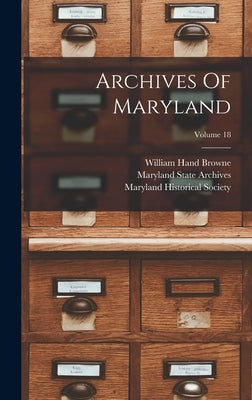 Archives Of Maryland; Volume 18 by Browne, William Hand
