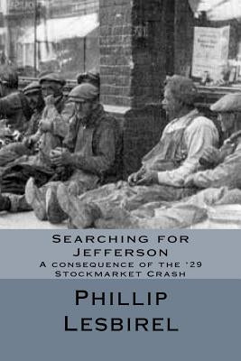 Searching for Jefferson: A consequence of the '29 Stockmarket Crash by Lesbirel, Phillip