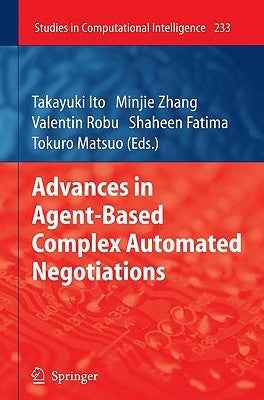 Advances in Agent-Based Complex Automated Negotiations by Ito, Takayuki
