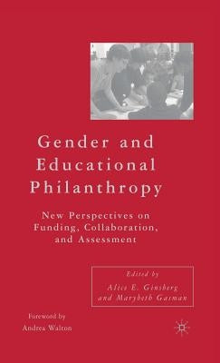 Gender and Educational Philanthropy: New Perspectives on Funding, Collaboration, and Assessment by Ginsberg, A.